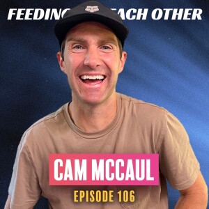 Ep 106. Cam McCaul's Energy is Chaotic