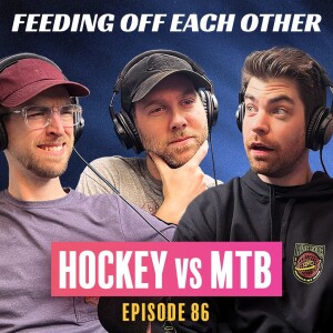 Ep 86. Mountain Biking vs Hockey and Disappointing Our Parents