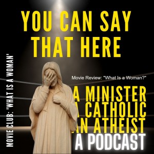 The Minister, Atheist, and Catholic Review: ”What Is A Woman?”