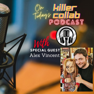 Alex Vincent Special Guest on Killer Collab Podcast