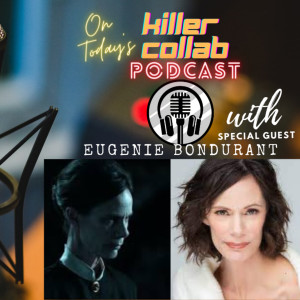 The Amazing Eugenie Bondurant Joins the Killer Collab Podcast!