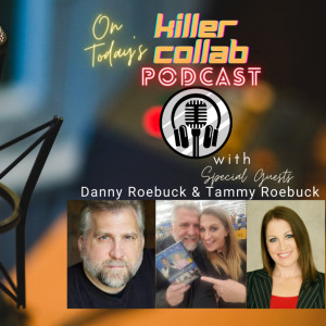 Special Guests Daniel Roebuck and Tammy Roebuck On Killer Collab Podcast