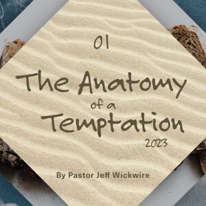 12.22.2023 - 01 - The Anatomy of a Temptation Part 2 By Pastor Jeff Wickwire