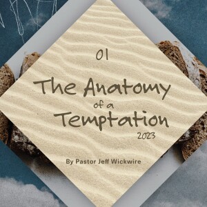09.07.2024 - 01 - The Anatomy of a Temptation Part 2 By Pastor Jeff Wickwire