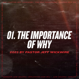 01.25.2024 - 01 - The Importance of Why Part 2 By Pastor Jeff Wickwire