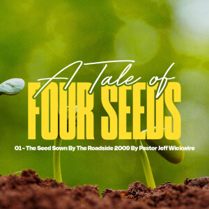 01.14.2023 - 01 - The Seed Sown by the Roadside By Pastor Jeff Wickwire