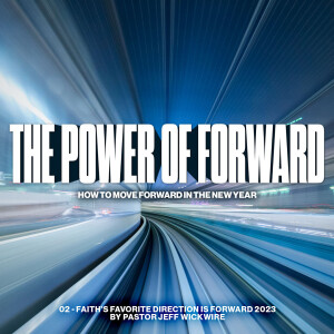 01.04.2024 - 02 - Faiths Favorite Direction is Forward Part 1 By Pastor Jeff Wickwire