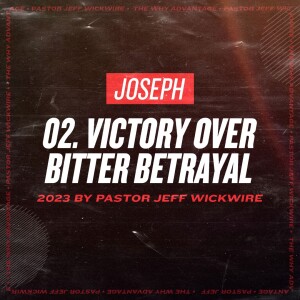 12.01.2024 - 02 - Victory Over Bitter Betrayal Part 1 By Pastor Jeff Wickwire