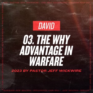 12.08.2024 - 03 - The Why Advantage In Warfare Part 1 By Pastor Jeff Wickwire