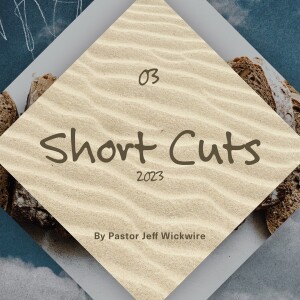 09.15.2024 - 03 - Short-Cuts Part 1 By Pastor Jeff Wickwire