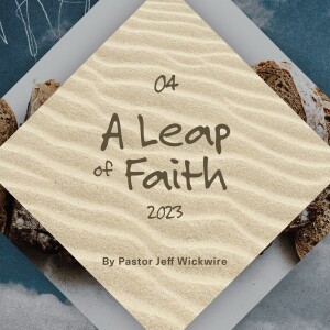 09.28.2024 - 04 - A Leap of Faith Part 2 By Pastor Jeff Wickwire