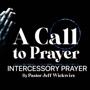 11.06.2023 - 04 - Intercessory Prayer Part 2 By Pastor Jeff Wickwire