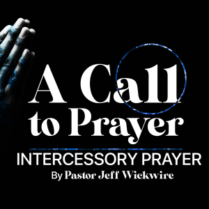 05.11.2024 -  04 - Intercessory Prayer Part 2 By Pastor Jeff Wickwire