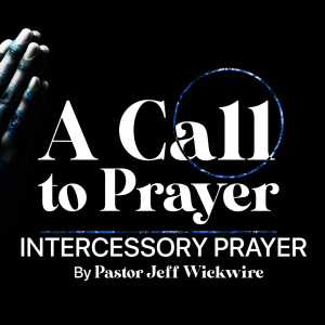 11.03.2023 - 04 - Intercessory Prayer Part 1 By Pastor Jeff Wickwire