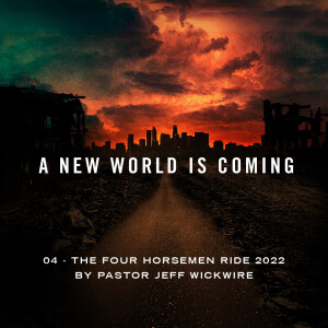 04.28.2023 - 04 - The Four Horsemen Ride By Pastor Jeff Wickwire