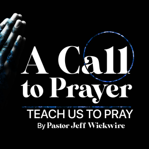 11.08.2023 - 05 - Teach Us To Pray Part 2 By Pastor Jeff Wickwire