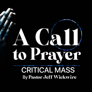 05.26.2024 - 07 - Critical Mass Part 1 By Pastor Jeff Wickwire