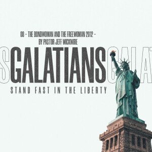 08.22.2023 - 08 - The Bondwoman and The Freewoman Part 2 By Pastor Jeff Wickwire