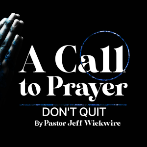 06.09.2024 - 09 - Don’t Quit Part 1 By Pastor Jeff Wickwire
