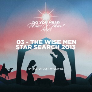 12.21.2022 - 03 - The Wise Men Star Search By Pastor Jeff Wickwire