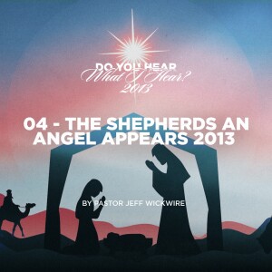 12.23.2022 - 04 - The Shepherds An Angel Appears By Pastor Jeff Wickwire