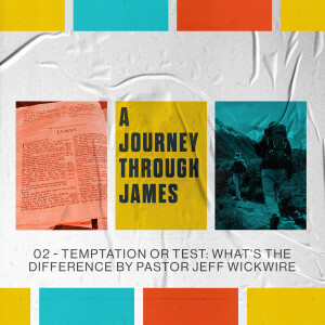 12.29.2022 - 02 - Temptation Or Test: What’s The Difference By Pastor Jeff Wickwire