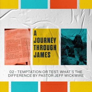 12.28.2022 - 02 - Temptation Or Test: What’s The Difference By Pastor Jeff Wickwire