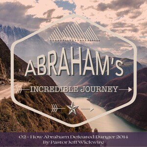 11.24.2023 - 02 - How Abraham Defeated Danger Part 2 By Pastor Jeff Wickwire
