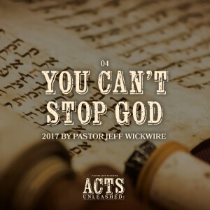 04.30.2024 - 04 - You Can’t Stop God Part 1 By Pastor Jeff Wickwire