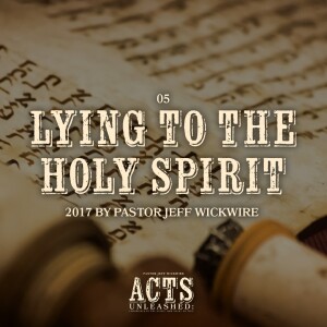 05.02.2024 - 05 - Lying To The Holy Spirit Part 1 By Pastor Jeff Wickwire