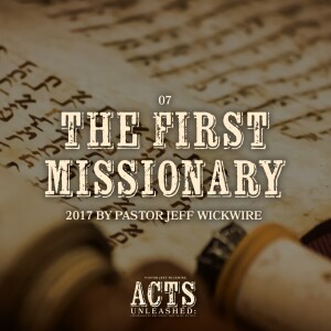 05.09.2024 - 07 - The First Missionary Part 2 By Pastor Jeff Wickwire
