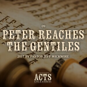 05.15.2024 - 09 - Peter Reaches The Gentiles Part 2 By Pastor Jeff Wickwire