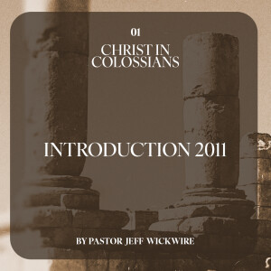 02.06.2023 - 01 - Introduction to Colossians By Pastor Jeff Wickwire