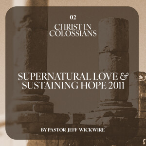 02.08.2023 - 02 - Supernatural Love And Sustaining Hope By Pastor Jeff Wickwire