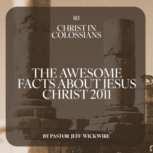 02.10.2023 - 03 - The Awesome Facts About Jesus Christ By Pastor Jeff Wickwire