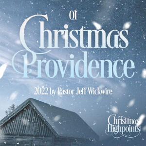 12.16.2024 - 01 - Christmas Providence Part 2 By Pastor Jeff Wickwire