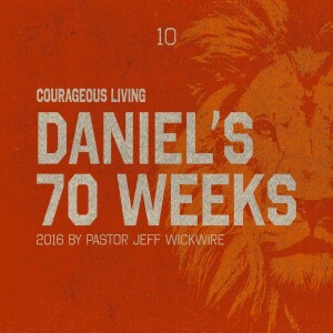 11.18.2024 - 10 - Daniel's 70 Weeks Part 2 By Pastor Jeff Wickwire