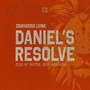 10.22.2024 - 01 - Daniel’s Resolve Part 2 By Pastor Jeff Wickwire