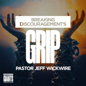 01.20.2025 - 01 - Breaking Discouragement’s Grip Part 2 By Pastor Jeff Wickwire