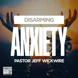 06.29.2025 - 02 - Disarming Anxiety Part 2 By Pastor Jeff Wickwire