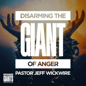 07.12.2025 - 04 - Disarming the Giant of Anger Part 1 By Pastor Jeff Wickwire