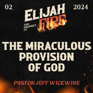 12.02.2024 - 02 - The Miraculous Provision of God Part 2 By Pastor Jeff Wickwire