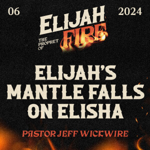 12.12.2024 - 06 -  Elijah’s Mantle Falls On Elisha Part 2 By Pastor Jeff Wickwire