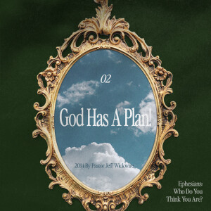05.14.2025 - 02 - God Has a Plan Part 2 By Pastor Jeff Wickwire