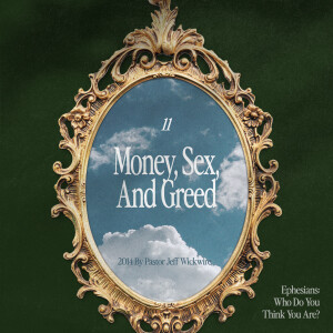 06.13.2025 - 11 - Money, Sex, and Greed Part 3 By Pastor Jeff Wickwire