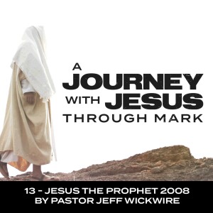 10.17.23 - 13 - Jesus, The Prophet Part 1 By Pastor Jeff Wickwire