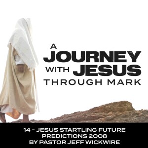 10.19.23 - 14 - Jesus’ Startling Future Prediction Part 1 By Pastor Jeff Wickwire
