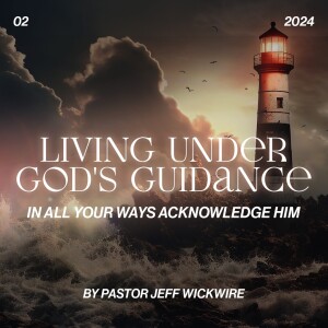 08.30.2024 - 02 - In All Your Ways Acknowledge Him Part 1 By Pastor Jeff Wickwire