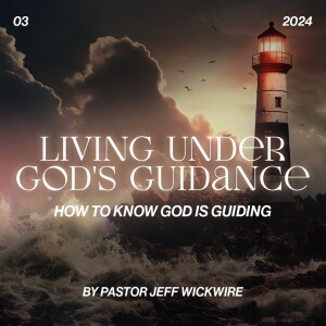 09.03.2024 - 03 - How to Know God is Guiding You Part 1 By Pastor Jeff Wickwire
