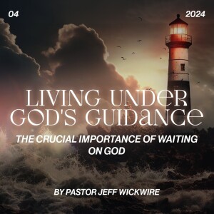 09.05.2024 - 04 - The Crucial Importance of Waiting on God Part 1 By Jeff Wickwire